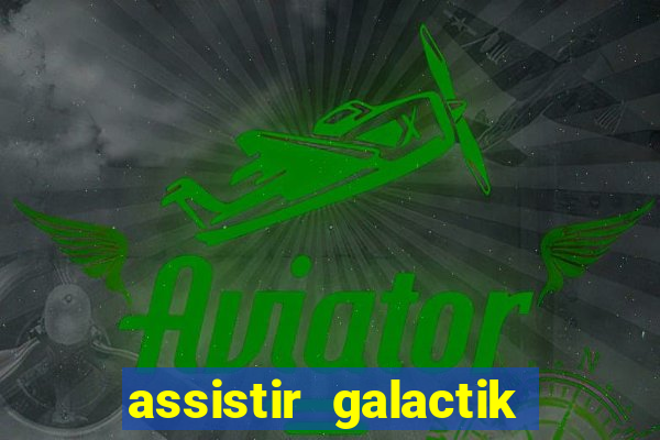 assistir galactik football dublado